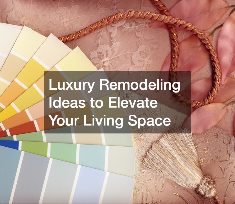 Luxury Remodeling Ideas to Elevate Your Living Space