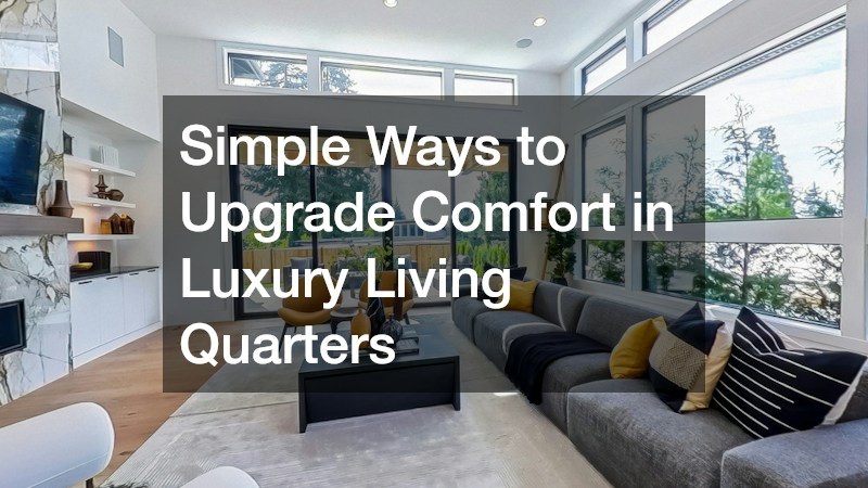 Simple Ways to Upgrade Comfort in Luxury Living Quarters